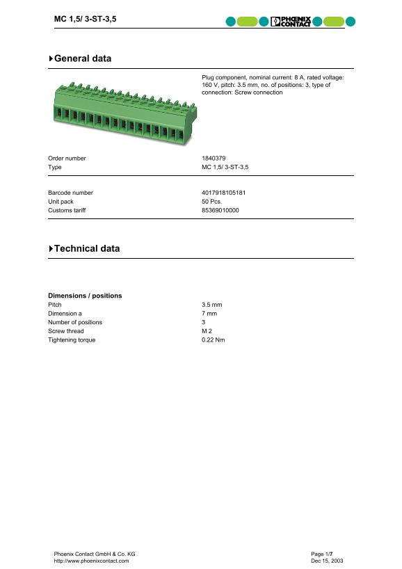 Phoenix Contact MC 1,5 3-ST-3,5 General data Plug component, Nominal Current 8 A, Rated Voltage 160 V, Pitch 3.5 mm, Number of Positions 3, Connection Type Screw Connection - Page 1